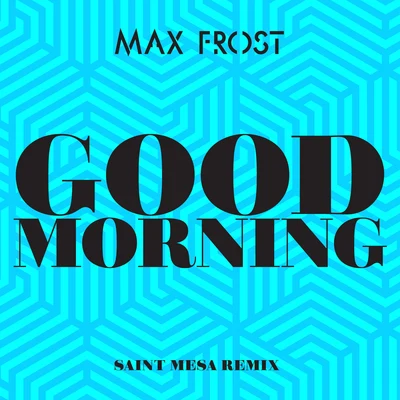 Max Frost/Jax Jones/Pharrell Williams/Kiesza/MIA./Cro/Sam Smith/J Balvin/Jess Glynne/MacklemoreGood Morning (Saint Mesa Remix)