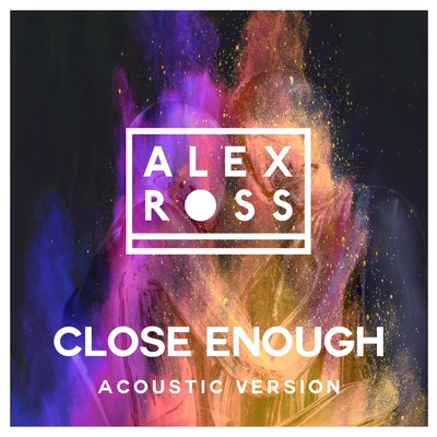 Alex Ross/Dagny/NOTDClose Enough (Acoustic Version)