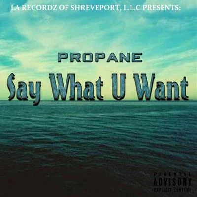 PropaneSay What U Want