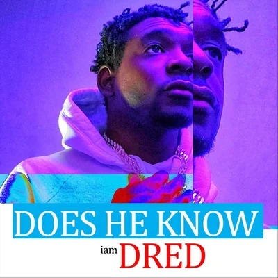 IamdredDoes He Know