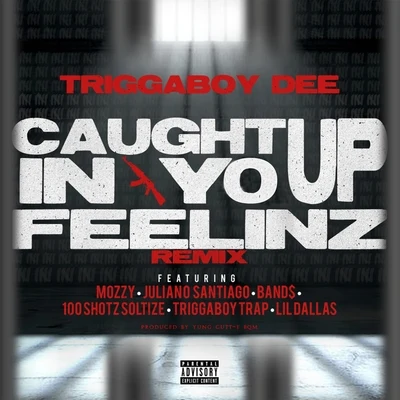 Triggaboy DeeCaught up in Yo Feelinz (Remix) [feat. Mozzy, Juliano Santiago, Band$, 100 Shotz Soltize, Triggaboy Trap & Lil Dallas]