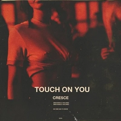 Cresce/AUFL/OG CHE$$touch on you