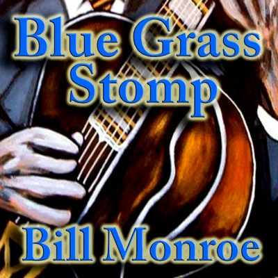 Bill Monroe/Bill Monroe & The Bluegrass BoysBlue Grass Stomp