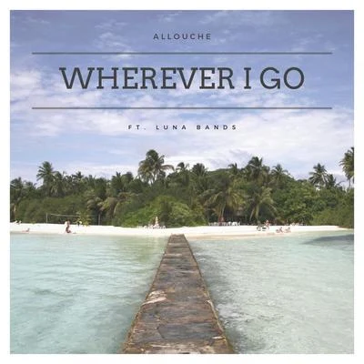 AlloucheWherever I Go (feat. Luna Bands)