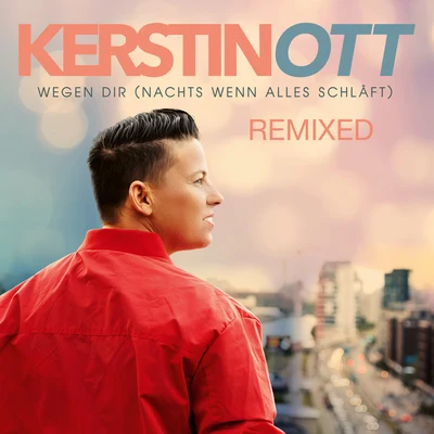 Kerstin Ott/Helene FischerWegen Dir (Nachts wenn alles schläft) (Remixed)