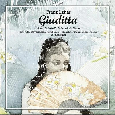 Ulf SchirmerLEHÁR, F.: Giuditta [Operetta] (Libor, Schukoff, Scherwitzl, R. Simon, Munich Radio Orchestra, U. Schirmer)