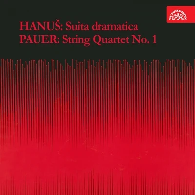 Smetana Quartet/Janáček Quartet/Suk TrioHanuš: Suita dramatica - Pauer: String Quartet No. 1