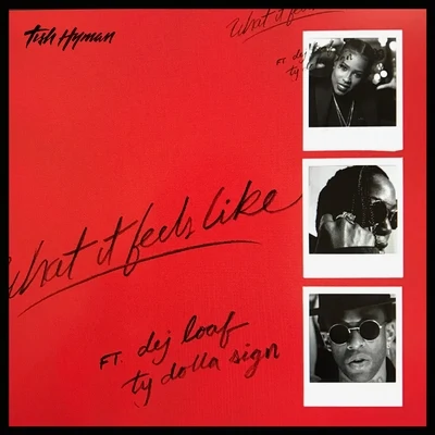 Tish HymanWhat It Feels Like (feat. Ty Dolla $ign & DeJ Loaf)