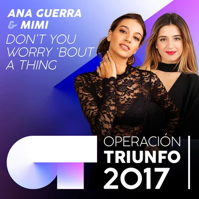 Ana Guerra/AitanaDon’t You Worry ‘Bout A Thing (Operación Triunfo 2017)