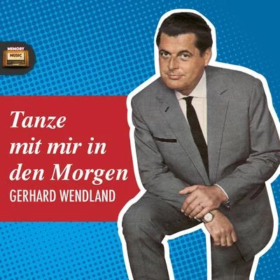 Gerhard WendlandTanze mit mir in den Morgen