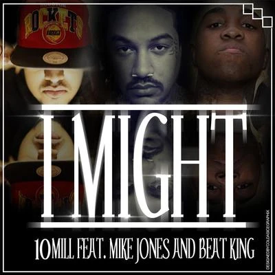 Mike JonesSwishahouseI Might (feat. Mike Jones & Beat King)