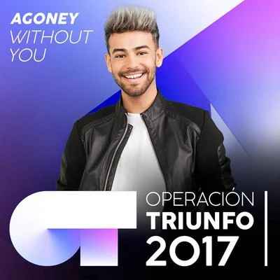 AgoneyWithout You (Operación Triunfo 2017)