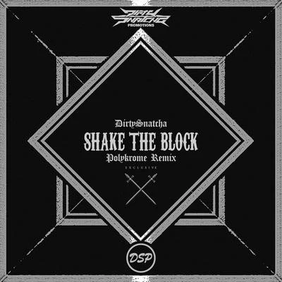 DirtySnatchaShake The Block (Polykrome Remix)