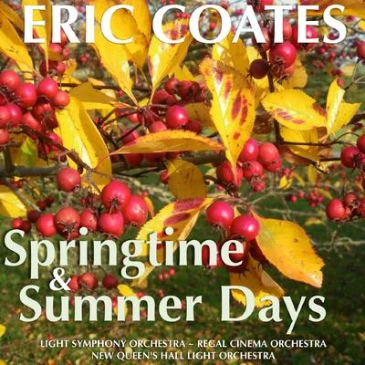 Eric CoatesQueens Hall Light OrchestraCoates: Springtime and Summer Days