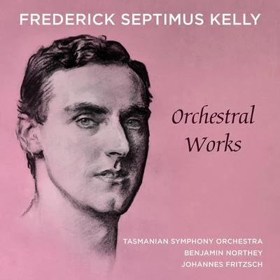 Tasmanian Symphony Orchestra/Benjamin Northey/Li CunxinFrederick Septimus Kelly – Orchestral Works