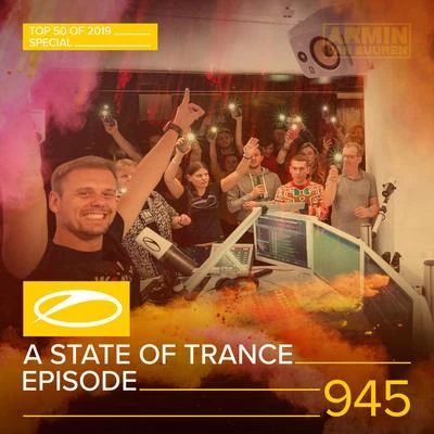 Armin van Buuren/Sarah Reeves/Natalie Gioia/Daniel Kandi/Drival/Tom Klay/Prox/Andrew Rayel/Mark Sixma/FLRNTNASOT 945 - A State Of Trance Episode 945 (Top 50 Of 2019 Special)