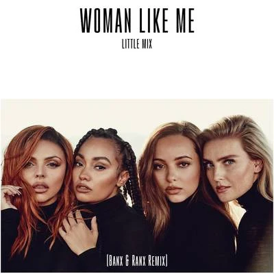 Little Mix/Amelia Lily/Marcus Collins/Janet Devlin/Craig ColtonWoman Like Me (Banx & Ranx Remix)