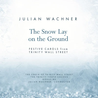 Novus NY/Rebecca Jo Loeb/Anna Schubert/The Choir of Trinity Wall Street/Julian WachnerChoral Music - WACHNER, J.MASON, L.GRUBER, F.X. (The Snow Lay on the Ground) (Trinity Wall Street Choir, Trinity Youth Chorus, Novus NY)