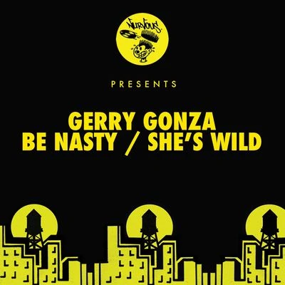 Gerry Gonza/Fox Glove/Fapples/Filthy French/Abraham Ruiz/Blacat/Quintino & Blasterjaxx/Andruss/Fabio BacchiniBe NastyShe&#x27;s Wild