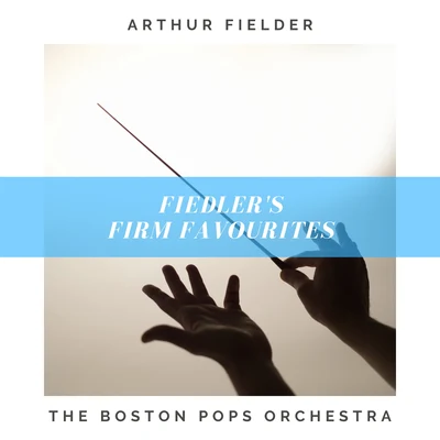 The Boston Pops OrchestraArthur FiedlerFiedlers Firm Favourites