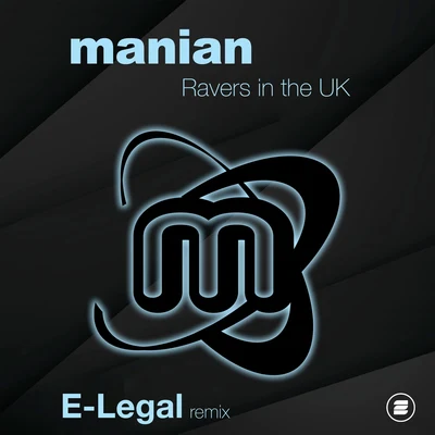 ManianRavers in the UK (E-Legal Remix)