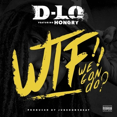 D-Lo/Mozzy/Shawn RudeWTF We Gon Do? (feat. Hongry) - Single