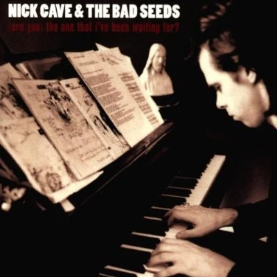 Nick Cave & the Bad Seeds(Are You) The One That I&#x27;ve Been Waiting For