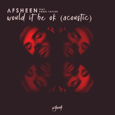 AFSHeeNWould It Be Ok (Acoustic)