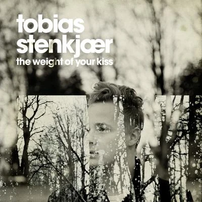 Tobias StenkjærThe Weight of Your Kiss