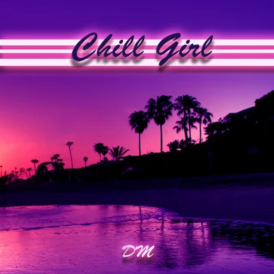 DM/iiiMinel/zPone/situasian张太郎Chill Girl（Prod By StunnahSezBeats）