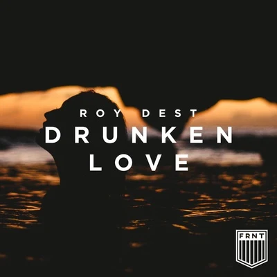 Roy DestDrunken Love