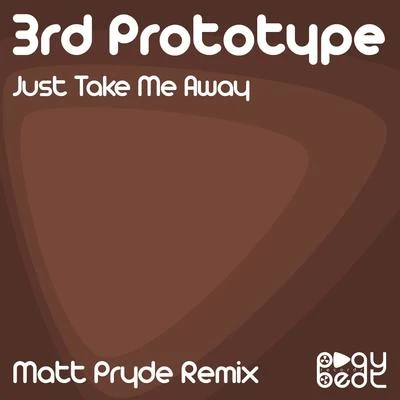 3rd PrototypeJust Take Me Away (Matt Pryde Remix)