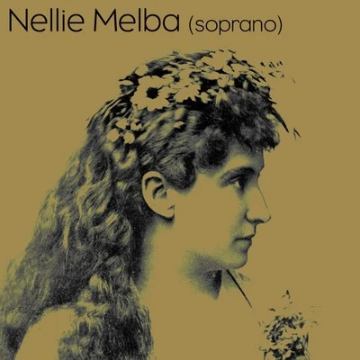 Nellie MelbaNellie Melba Soprano