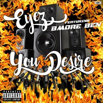 EYEZ/Lil ChoppaYou Desire (feat. BMore Ben)