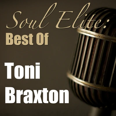 Toni BraxtonSoul Elite: Best Of Toni Braxton