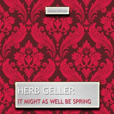 Herb GellerIt Might as Well Be Spring