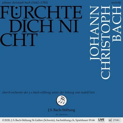 Orchester der J.S. Bach-StiftungMotette Fürchte dich nicht (Johann Christoph Bach)