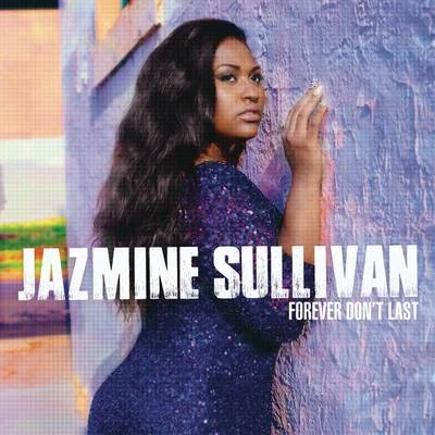 Jazmine SullivanForever Don&#x27;t Last