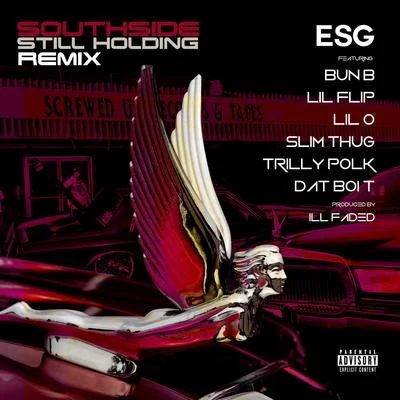 E.S.G.Southside Still Holding (Remix) [feat. Bun B, Lil Flip, Lil O, Slim Thug, Trilly Polk & Dat Boi T]