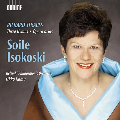 Soile IsokoskiSTRAUSS, R.: 3 HymnenOpera Arias (Isokoski, Helsinki Philharmonic, Kamu)