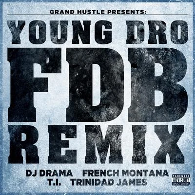 Young DroFDB (Remix) [feat. DJ Drama, French Montana, T.I. and Trinidad James] - Single