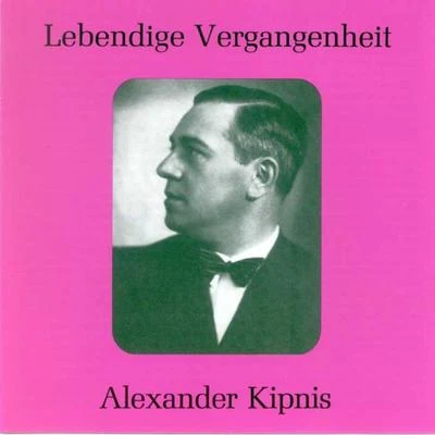 Alexander Kipnis/Siegfried Wagner/The London Symphony Orchestra/Staatskapelle Berlin/Bayreuth Festival Orchestra/Berlin State Opera Chorus/Max Lorenz/Orchester der Berliner Funkstunde/Fritz Wolff/Genia GuszalewiczLebendige Vergangenheit - Alexander Kipnis