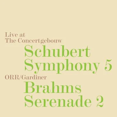 Orchestre Révolutionnaire et RomantiqueSchubert: Symphony No. 5, D. 485 - Brahms: Serenade No. 2, Op. 16 (Live)