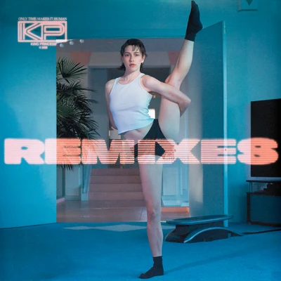 King Princess/ZUZU/Adventure Time/Half Shy/Michaela Dietz/Quintino & Blasterjaxx/Audrey Bennett/Aleks Sennwald/Kurran Karbal/Amanda JonesOnly Time Makes It Human - Remixes