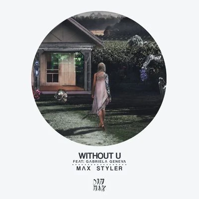 Max StylerLaura WhiteWithout U (feat. Gabriela Geneva)