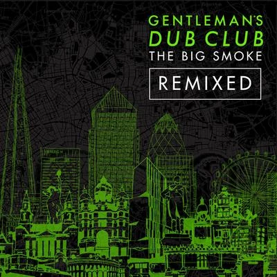 Gentlemans Dub ClubThe Big Smoke (Remixed)