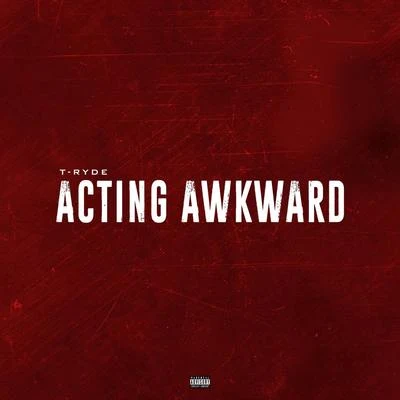 Young Wicked/T-RydeActing Akward