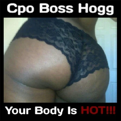 Tha Chill/Cpo Boss HoggYour Body Is Hot!!!