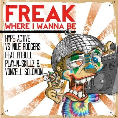 Hype ActiveNile RodgersSean FinnFreak (Where I Wanna Be) (feat. Pitbull, Play-N-Skillz & Vonzell Solomon)