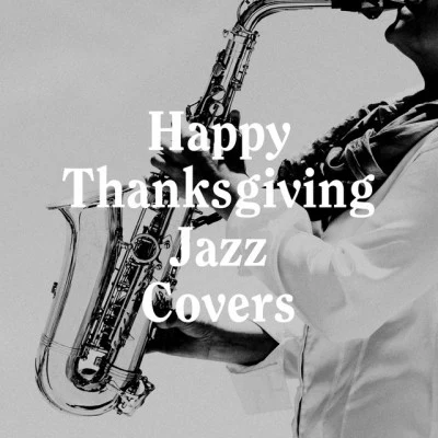 Its A Cover UpHappy Thanksgiving Jazz Covers